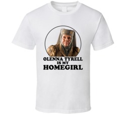 Game Of Thrones Olenna Tyrell Is My Homegirl Funny Parody Fan T Shirt Game Of Thrones Olenna Tyrell Is My Homegirl Funny Parody Fan T Shirt