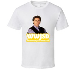 Wwjsd What Would Jerry Seinfeld Do Fan T Shirt Wwjsd What Would Jerry Seinfeld Do Fan T Shirt