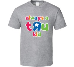 Always A Tru Kid Toys R Us Fan T Shirt Always A Tru Kid Toys R Us Fan T Shirt