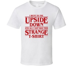 Stranger Things I Went To The Upside Down Netflix Original Fan T Shirt Stranger Things I Went To The Upside Down Netflix Original Fan T Shirt