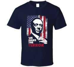 House Of Card We Make The Terror Poster Netflix Original Fan T Shirt House Of Card We Make The Terror Poster Netflix Original Fan T Shirt