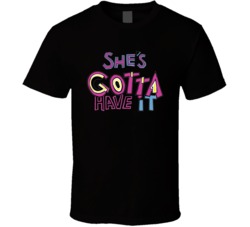 She's Gotta Have It Logo Netflix Original Fan T Shirt She's Gotta Have It Logo Netflix Original Fan T Shirt