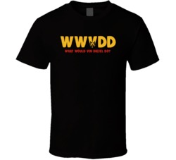 Wwvd What Would Vin Diesel Do Funny T Shirt Wwvd What Would Vin Diesel Do Funny T Shirt