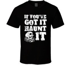 If You've Got It Haunt It Punny Pun Halloween Skull T Shirt If You've Got It Haunt It Punny Pun Halloween Skull T Shirt