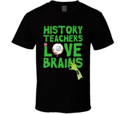 History Teachers Love Brains School Halloween Spooky Zombie T Shirt History Teachers Love Brains School Halloween Spooky Zombie T Shirt