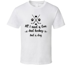 All I Need Is Love And Hockey And A Dog Cute T Shirt All I Need Is Love And Hockey And A Dog Cute T Shirt