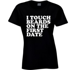 I Touch Beards On The First Date Funny Dating Profile Womens T Shirt I Touch Beards On The First Date Funny Dating Profile Womens T Shirt