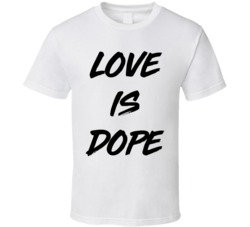 Love Is Dope Cool Trendy T Shirt Love Is Dope Cool Trendy T Shirt