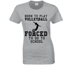 Born To Play Volleyball Forced To Go To School Womens T Shirt Born To Play Volleyball Forced To Go To School Womens T Shirt