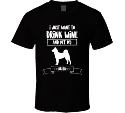 I Just Want To Drink Wine And Pet My Akita Dog Owner Cute T Shirt I Just Want To Drink Wine And Pet My Akita Dog Owner Cute T Shirt