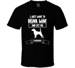 I Just Want To Drink Wine And Pet My Bloodhound Dog Owner Cute T Shirt I Just Want To Drink Wine And Pet My Bloodhound Dog Owner Cute T Shirt