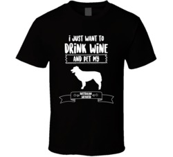 I Just Want To Drink Wine And Pet My Australian Shepherd Dog Owner Cut I Just Want To Drink Wine And Pet My Australian Shepherd Dog Owner Cut