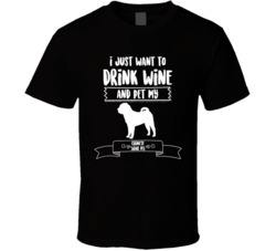 I Just Want To Drink Wine And Pet My Chinese Shar Pei Dog Owner Cute T I Just Want To Drink Wine And Pet My Chinese Shar Pei Dog Owner Cute T
