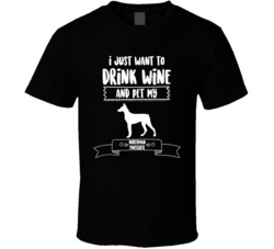 I Just Want To Drink Wine And Pet My Doberman Pinscher Dog Owner Cute I Just Want To Drink Wine And Pet My Doberman Pinscher Dog Owner Cute