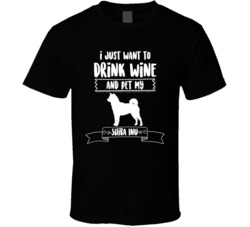 I Just Want To Drink Wine And Pet My Shiba Inu Dog Owner Cute T Shirt I Just Want To Drink Wine And Pet My Shiba Inu Dog Owner Cute T Shirt