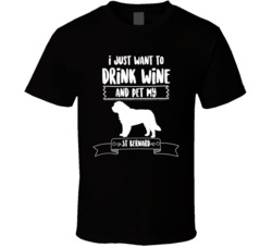 I Just Want To Drink Wine And Pet My St Bernard Dog Owner Cute T Shirt I Just Want To Drink Wine And Pet My St Bernard Dog Owner Cute T Shirt