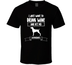 I Just Want To Drink Wine And Pet My Weimaraner Dog Owner Cute T Shirt I Just Want To Drink Wine And Pet My Weimaraner Dog Owner Cute T Shirt