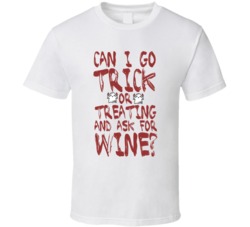 Can I Go Trick Or Treating And Ask For Wine Adult Halloween T Shirt