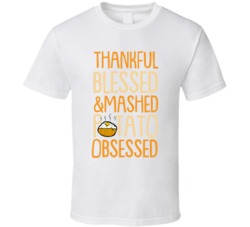 Thankful Blessed And Mash Potato Obsessed Thanksgiving T Shirt