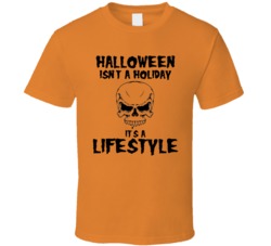 Halloween Isn't A Holiday Its A Lifestyle T Shirt
