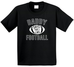 Daddy Says That I Like Football Fan Kids T Shirt Daddy Says That I Like Football Fan Kids T Shirt