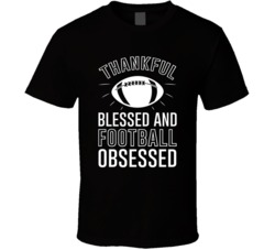 Thankful Blessed And Football Obsessed Thanksgiving T Shirt Thankful Blessed And Football Obsessed Thanksgiving T Shirt