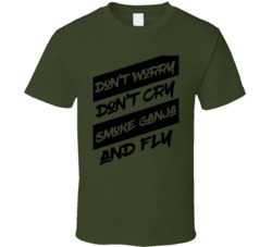 Don't Worry Don't Cry Smoke Ganja And Fly Funny Cannabis Fri Don't Worry Don't Cry Smoke Ganja And Fly Funny Cannabis Fri