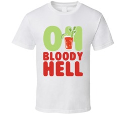 Oh Bloody Hell Funny Ceaser Bloody Mary Vodka T Shirt Oh Bloody Hell Funny Ceaser Bloody Mary Vodka T Shirt