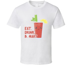 Eat Drink Bloody Mary Funny Vodka T Shirt Eat Drink Bloody Mary Funny Vodka T Shirt