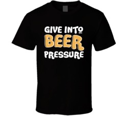 Give Into Beer Pressure Funny Boozey T Shirt Give Into Beer Pressure Funny Boozey T Shirt