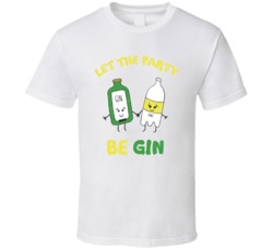 Gin And Tonic Let The Party Be Gin Funny Boozey T Shirt Gin And Tonic Let The Party Be Gin Funny Boozey T Shirt
