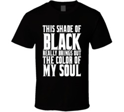 This Shade Of Black Really Brings Out The Color Of My Soul Funny Hallo This Shade Of Black Really Brings Out The Color Of My Soul Funny Hallo