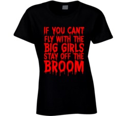 Witches If You Can't Fly With The Big Girls Stay Off The Broom Ha Witches If You Can't Fly With The Big Girls Stay Off The Broom Ha