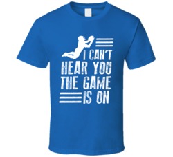 I Can't Hear You The Football Game Is On Tv Funny Blue T Shirt I Can't Hear You The Football Game Is On Tv Funny Blue T Shirt