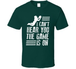 I Can't Hear You The Football Game Is On Tv Funny Green T Shirt I Can't Hear You The Football Game Is On Tv Funny Green T Shirt