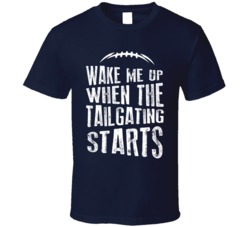 Wake Me Up When The Tailgating Starts Football Fan Navy T Shirt Wake Me Up When The Tailgating Starts Football Fan Navy T Shirt