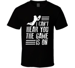 I Can't Hear You The Football Game Is On Tv Funny T Shirt I Can't Hear You The Football Game Is On Tv Funny T Shirt