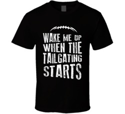 Wake Me Up When The Tailgating Starts Football Fan Black T Shirt Wake Me Up When The Tailgating Starts Football Fan Black T Shirt