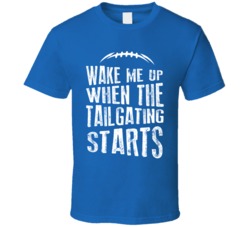 Wake Me Up When The Tailgating Starts Football Fan Blue T Shirt Wake Me Up When The Tailgating Starts Football Fan Blue T Shirt