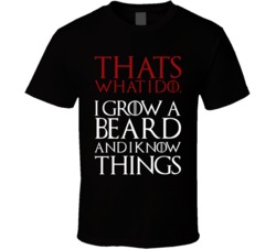 Game Of Thrones Thats What I Do I Grow A Beard And I Know Things Tv Sh Game Of Thrones Thats What I Do I Grow A Beard And I Know Things Tv Sh