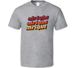 Alright Alright Alright Matthew Mcconaughey Dazed And Confused T Shirt Alright Alright Alright Matthew Mcconaughey Dazed And Confused T Shirt