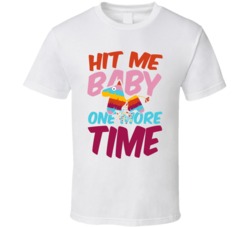 Hit Me Baby One More Time Funny Pinata T Shirt Hit Me Baby One More Time Funny Pinata T Shirt
