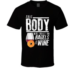 This Body Was Built On Bagels And Wine Funny Food T Shirt This Body Was Built On Bagels And Wine Funny Food T Shirt