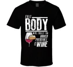 This Body Was Built On Baked Potatoes And Wine Funny Food T Shirt This Body Was Built On Baked Potatoes And Wine Funny Food T Shirt
