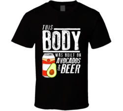 This Body Was Built On Avocados And Beer Funny Food T Shirt This Body Was Built On Avocados And Beer Funny Food T Shirt