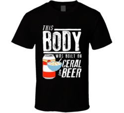 This Body Was Built On Ceral And Beer Funny Food T Shirt This Body Was Built On Ceral And Beer Funny Food T Shirt