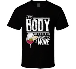 This Body Was Built On Burritos And Wine Funny Food T Shirt This Body Was Built On Burritos And Wine Funny Food T Shirt