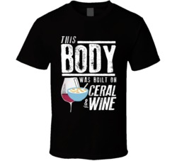 This Body Was Built On Ceral And Wine Funny Food T Shirt This Body Was Built On Ceral And Wine Funny Food T Shirt