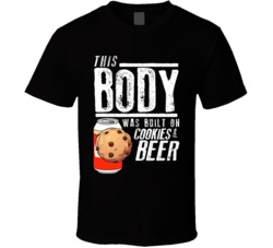 This Body Was Built On Cookies And Beer Funny Food T Shirt This Body Was Built On Cookies And Beer Funny Food T Shirt