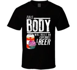 This Body Was Built On Cupcakes And Beer Funny Food T Shirt This Body Was Built On Cupcakes And Beer Funny Food T Shirt